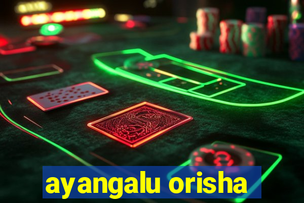 ayangalu orisha